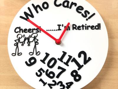 Who Cares! …… I’m Retired! Clock
