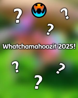 Whatchamahoozit 2025