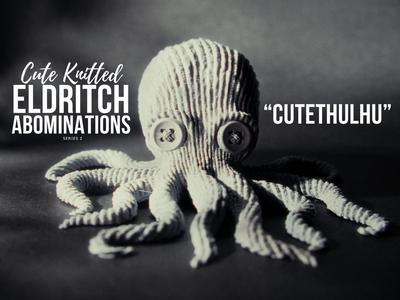 Cute Knitted Eldritch Abominations: Cutethulhu