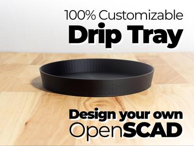 Customizable DRIP TRAY – Design & Print your own