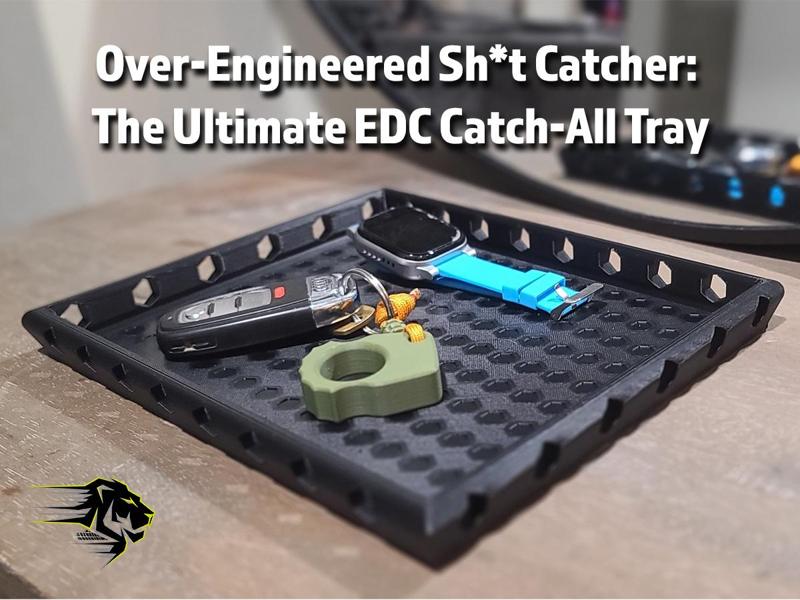 Over-Engineered Sh*t Catcher: EDC Catch-All Tray
