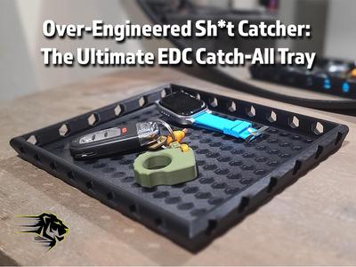 Over-Engineered Sh*t Catcher: EDC Catch-All Tray